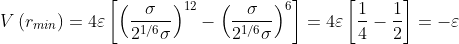 V\left ( r _{min}\right )=4\varepsilon \left [ \left ( \frac{\sigma }{2^{1/6}\sigma } \right )^{12}-\left ( \frac{\sigma }{2^{1/6}\sigma } \right )^{6} \right ]=4\varepsilon \left [ \frac{1}{4}-\frac{1}{2} \right ]=-\varepsilon